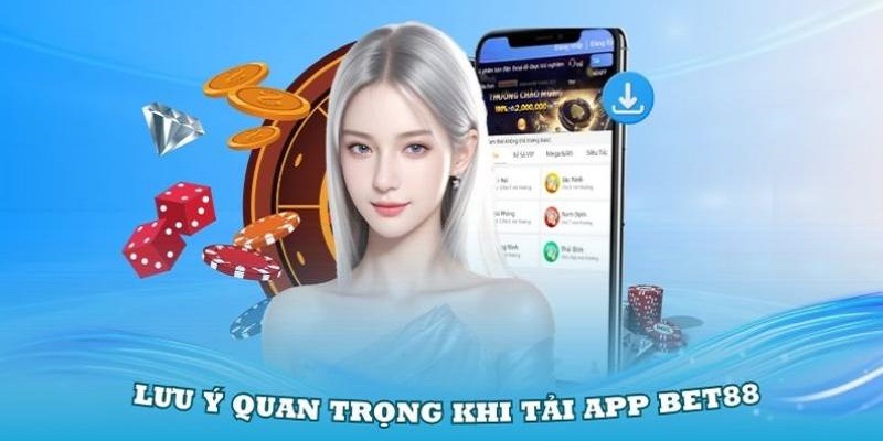 3 lưu ý quan trọng khi tải app BET88